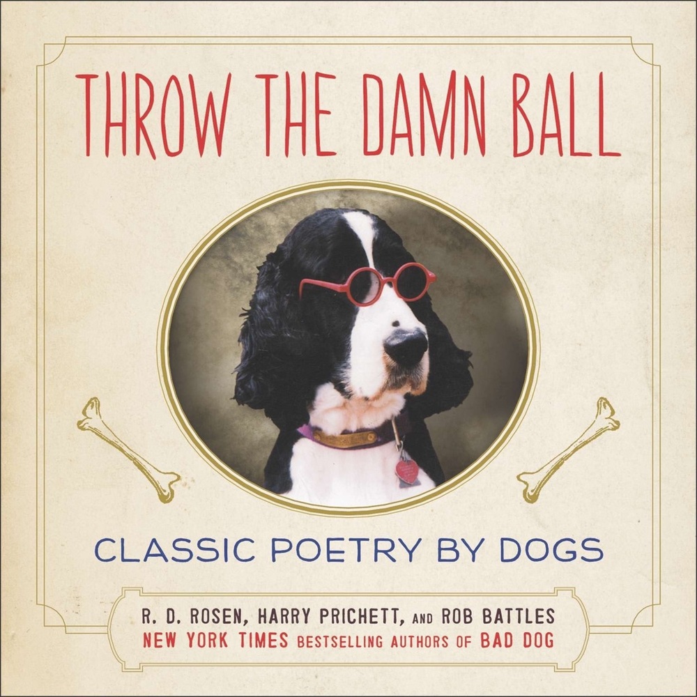 Throw the Damn Ball : Classic Coffee Table Decor Poetry Book by Dogs